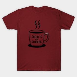 coffee's for closers T-Shirt